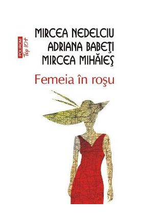 Femeia in rosu - Mircea Nedelciu, Adriana Babeti, Mircea Mihaies