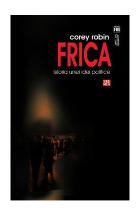 Frica, istoria unei idei politice - Corey Robin