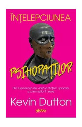 Intelepciunea psihopatilor - Kevin Dutton