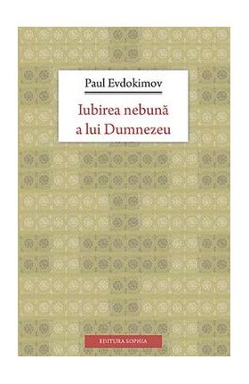 Iubirea nebuna a lui Dumnezeu - Paul Evdokimov