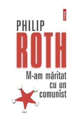 M-am maritat cu un comunist - Philip Roth