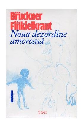 Noua dezordine amoroasa - Pascal Bruckner, Alain Finkielkraut