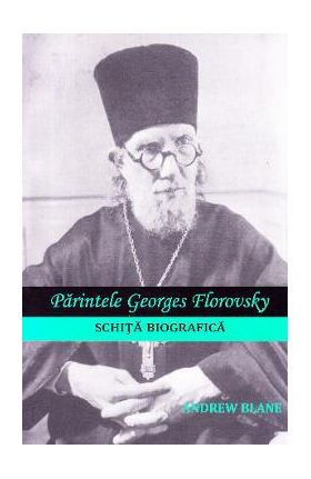 Parintele Georges Florovsky, schita biografica - Andrew Blane