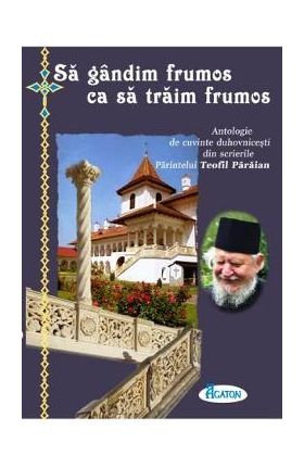 Sa gandim frumos ca sa traim frumos - Teofil Paraian