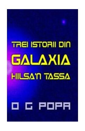 Trei istorii din galaxia Hilsa'n Tassa - O.G. Popa