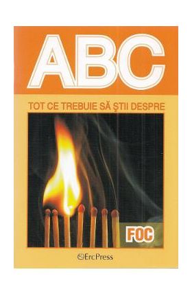 ABC tot ce trebuie sa stii despre foc