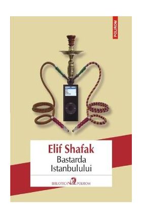 Bastarda Istanbulului - Elif Shafak