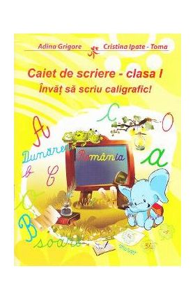 Caiet de scriere clasa 1. Invat sa scriu caligrafic! - Adina Grigore