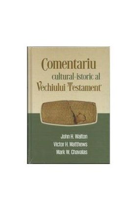 Comentariu CulturaL-Istoric L Vechiului Testament - John H. Walton, Victor H. Matthews