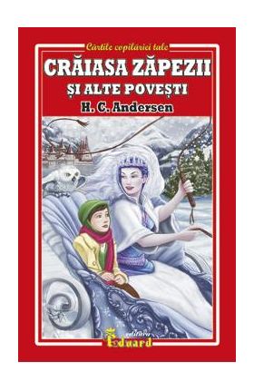 Craiasa zapezii si alte povesti - H.C. Andersen