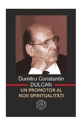 Dumitru Constantin-Dulcan, un promotor al noii spiritualitati - Vasile George Dancu