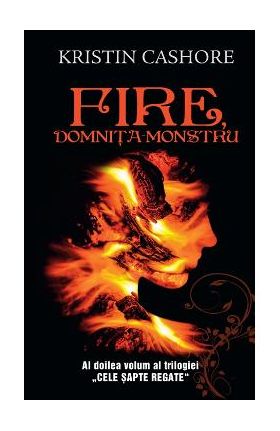 Fire, domnita monstru - Vol.2 din seria Cele Sapte Regate - Kristin Cashore