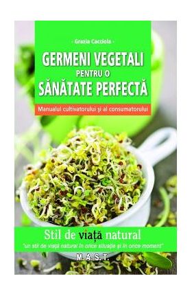 Germeni vegetali pentru o sanatate perfecta - Grazia Cacciola