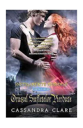 Instrumente Mortale Vol. 5: Orasul Sufletelor Pierdute - Cassandra Clare