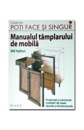 Manualul tamplarului de mobila - Bill Hylton