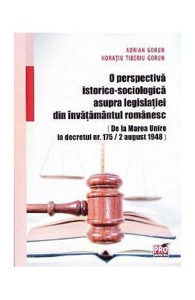 O perspectiva istorico-sociologica asupra legislatiei din invatamantul romanesc - Adrian Gorun