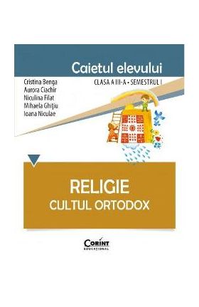 Religie clasa a 3-a sem 1, caiet - Cultul ortodox - Cristina Benga, Aurora Ciachir