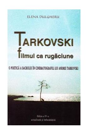 Tarkovski, filmul ca rugaciune ed.4 - Elena Dulgheru