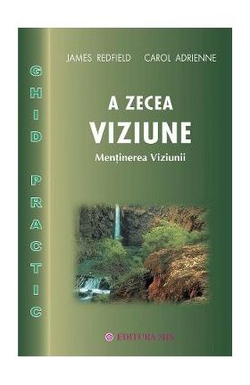 A zecea viziune. Ghid practic - James Redfield, Carol Adrienne