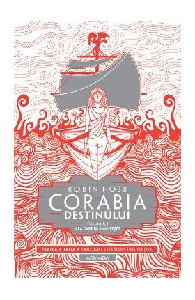 Corabia destinului. Seria Corabiile insufletite. Partea 3. Vol.1 - Robin Hobb