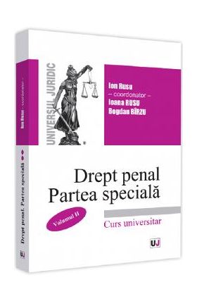 Drept penal roman. Partea speciala. Vol.2 - Ion Rusu, Ioana Rusu, Bogdan Birzu
