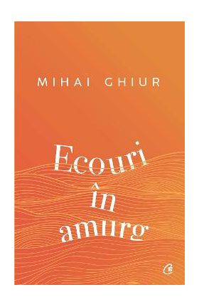 Ecouri in amurg - Mihai Ghiur