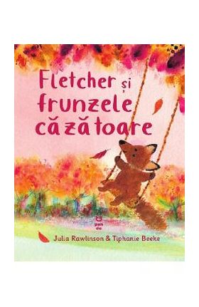 Fletcher si frunzele cazatoare - Julia Rawlinson, Tiphanie Beeke