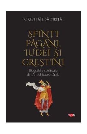 Sfinti pagani, iudei si crestini - Cristian Badilita