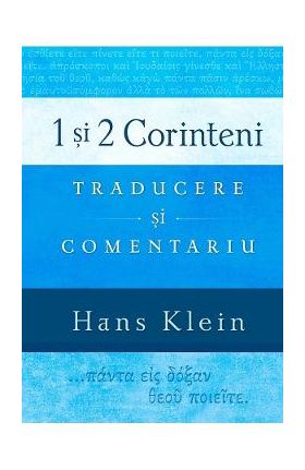 1 si 2 Corinteni. Traducere si comentariu - Hans Klein