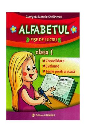 Alfabetul. Fise de lucru - Clasa 1 - Georgeta Manole Stefanescu