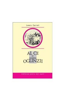 Alice in Lumea Oglinzii - Lewis Carroll