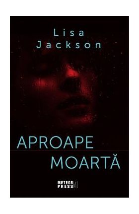 Aproape moarta - Lisa Jackson