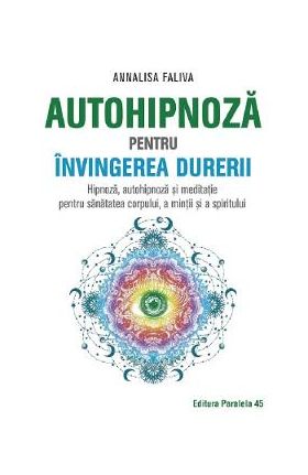 Autohipnoza pentru invingerea durerii - Annalisa Faliva
