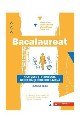 Bacalaureat. Anatomie si fiziologie, genetica si ecologie umana - Clasele 11-12 - Irina Kovacs, Daniela Firicel, Liliana Pasca, Emilia Pop