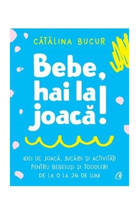 Bebe, hai la joaca! - Catalina Bucur