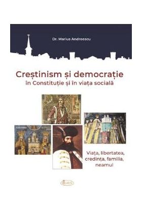 Crestinism si democratie in Constitutie si in viata sociala - Marius Andreescu