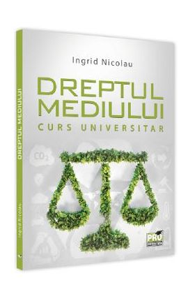 Dreptul mediului. Curs universitar - Ingrid Nicolau