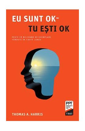 Eu sunt OK. Tu esti OK - Thomas A. Harris