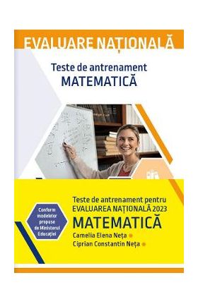 Evaluare nationala 2023. Matematica. Teste de antrenament - Camelia Elena Neta, Ciprian Constantin Neta