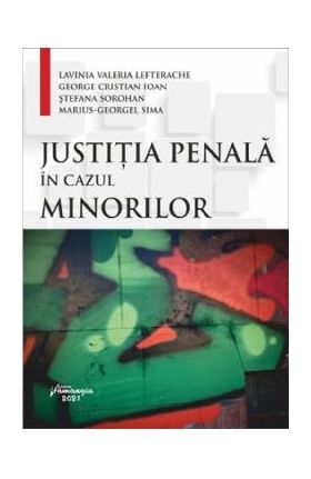 Justitia penala in cazul minorilor - Lavinia Valeria Lefterache, George Cristian Ioan, Stefana Sorohan, Marius-Georgel Sima
