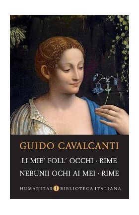 Li mie' foll' occhi. Rime. Nebunii ochi ai mei. Rime - Guido Cavalcanti