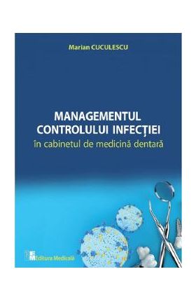Managementul controlului infectiei in cabinetul de medicina dentara - Marian Cuculescu