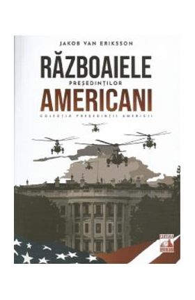 Razboaiele presedintilor americani - Jakob van Eriksson