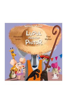 Secretele fabulelor: Lupul prefacut pastor - Alexandre Jardin, Fred Multier