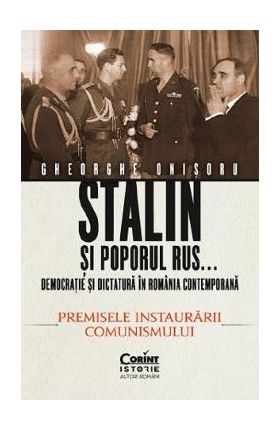 Stalin si poporul rus... Vol.1: Premisele instaurarii comunismului - Gheorghe Onisoru