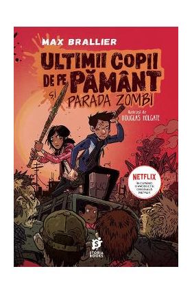 Ultimii copii de pe Pamant si Parada Zombi - Max Brallier, Douglas Holgate