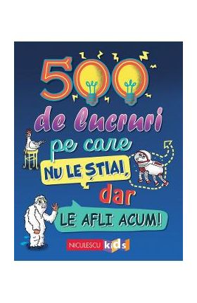 500 de lucruri pe care nu le stiai dar le afli acum - Samantha Barnes, Dominique Enright, Guy Macdonald, Matthew Morgan