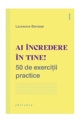 Ai incredere in tine! 50 de exercitii practice - Laurence Benatar