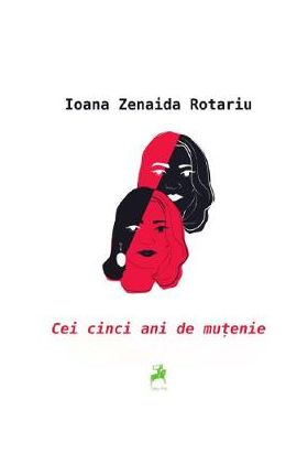 Cei cinci ani de mutenie - Ioana Zenaida Rotariu