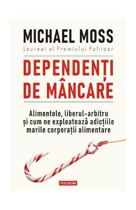 Dependenti de mancare - Michael Moss